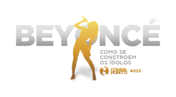 BEYONCÉ: como se constroem os ídolos
