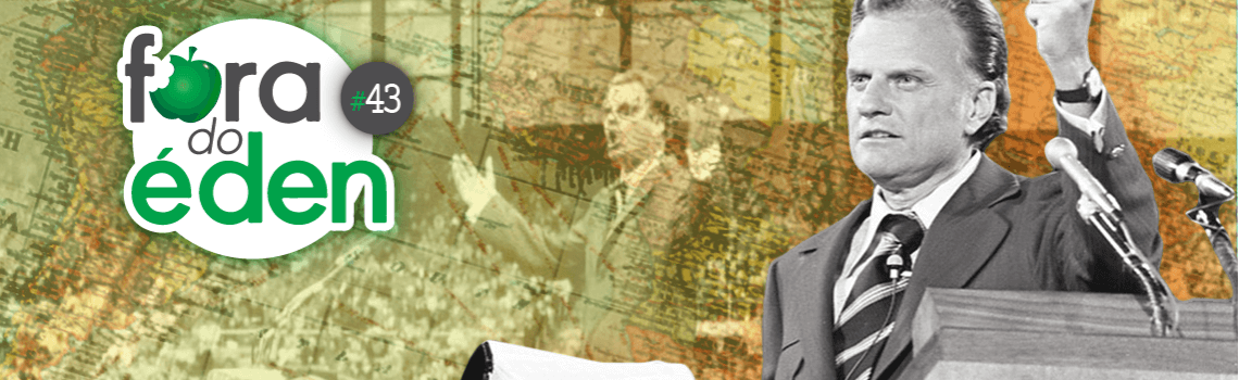 Fora do Éden 43 - Billy Graham, Pregador das Nações
