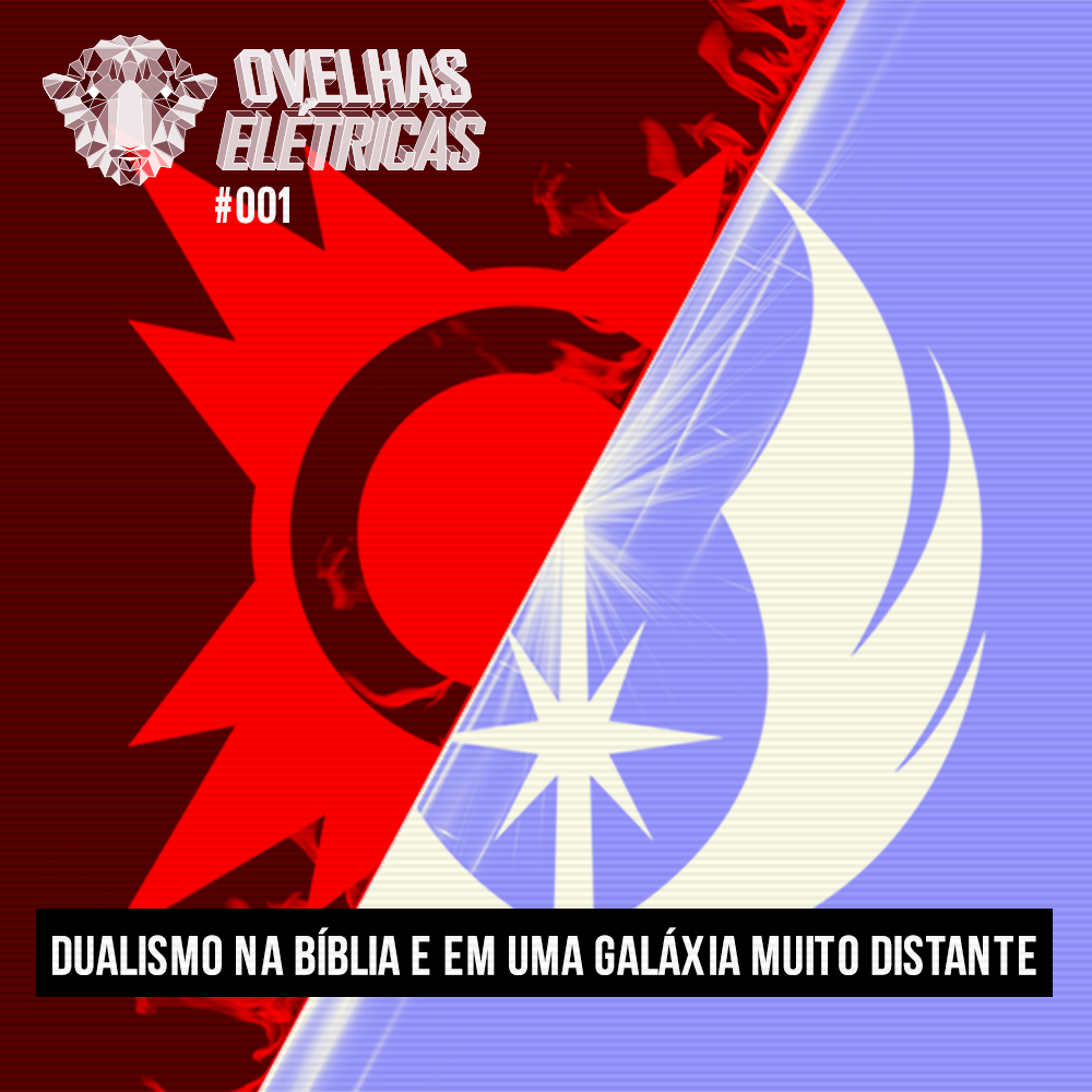Ovelhas Elétricas 001 – Dualismo na Bíblia e em Star Wars